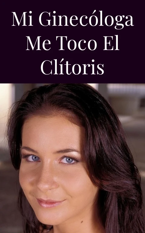 Mi Ginecóloga me toco el clítoris