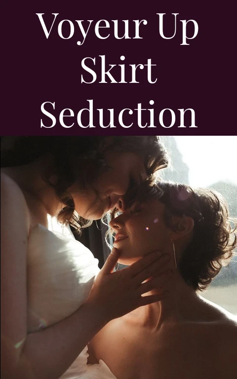 Voyeur Up Skirt Seduction