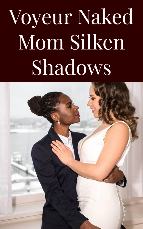 Voyeur Naked Mom Silken Shadows