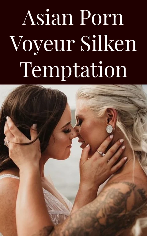 Asian Porn Voyeur Silken Temptation