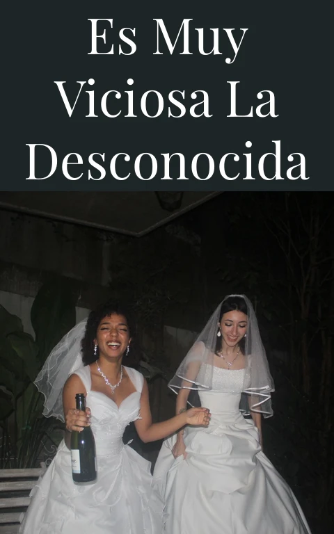 Es muy viciosa la desconocida