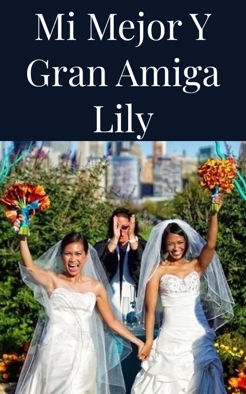 Mi mejor y gran amiga Lily