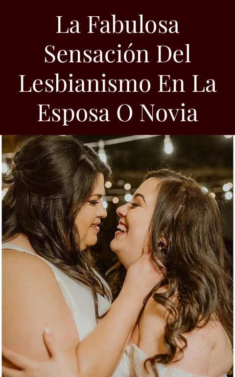 La fabulosa sensación del lesbianismo en la esposa o novia