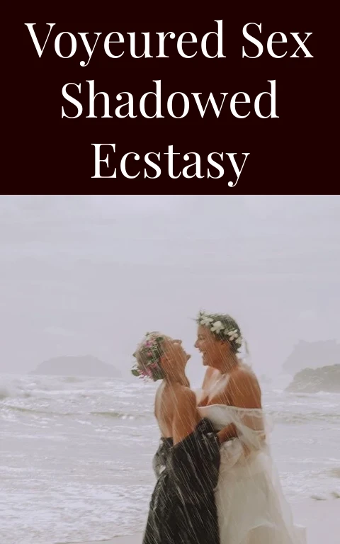 Voyeured Sex Shadowed Ecstasy