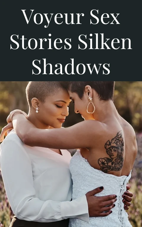 Voyeur Sex Stories Silken Shadows