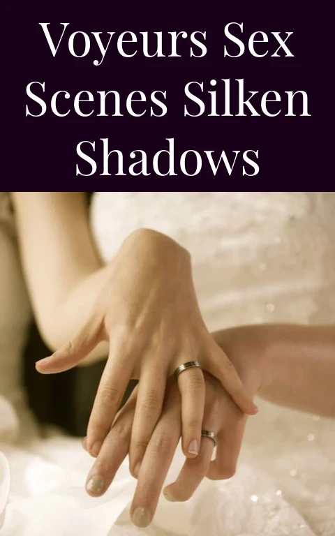 Voyeurs Sex Scenes Silken Shadows